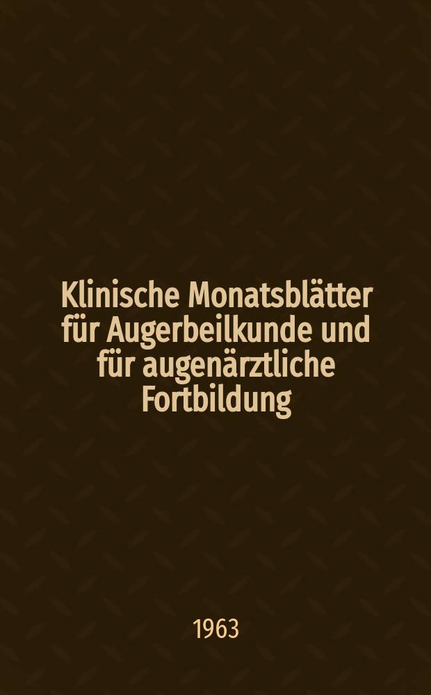 Klinische Monatsblätter für Augerbeilkunde und für augenärztliche Fortbildung : Begr. von W. von Zehender. Bd.142, H.1