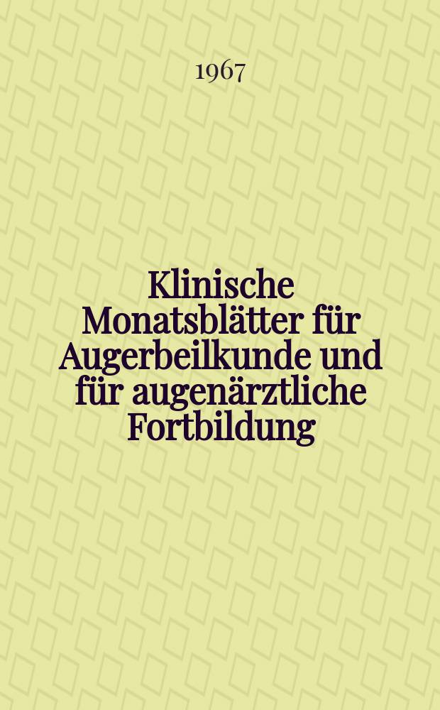 Klinische Monatsblätter für Augerbeilkunde und für augenärztliche Fortbildung : Begr. von W. von Zehender. Bd.151, H.1