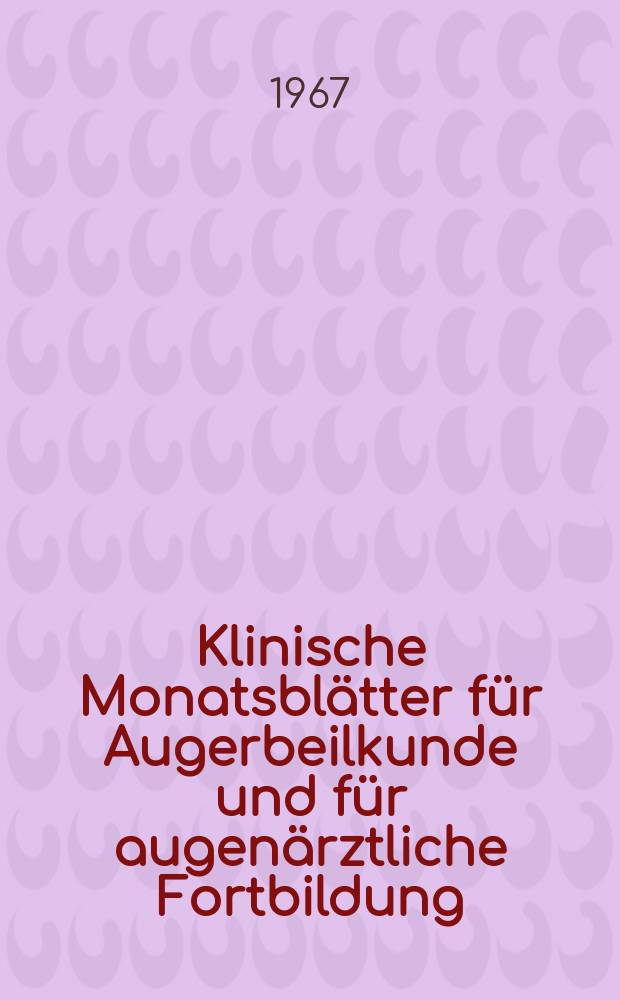 Klinische Monatsbl&auml;tter f&uuml;r Augerbeilkunde und f&uuml;r augen&auml;rztliche Fortbildung : Begr. von W. von Zehender. Bd.151, H.5