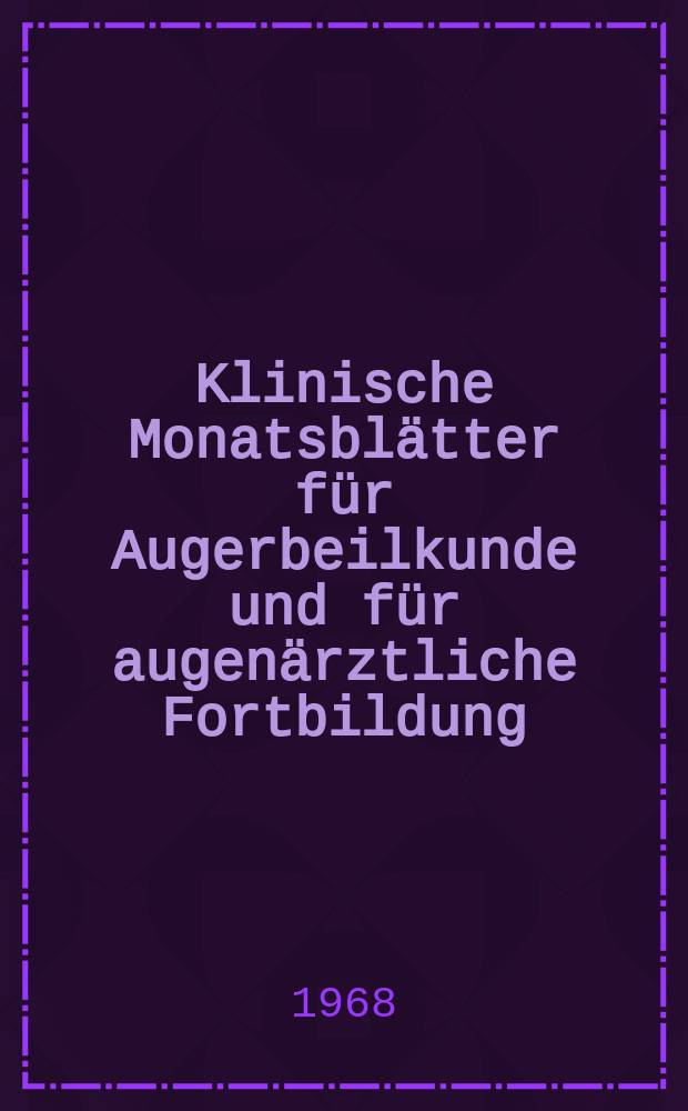Klinische Monatsblätter für Augerbeilkunde und für augenärztliche Fortbildung : Begr. von W. von Zehender. Bd.152, H.3