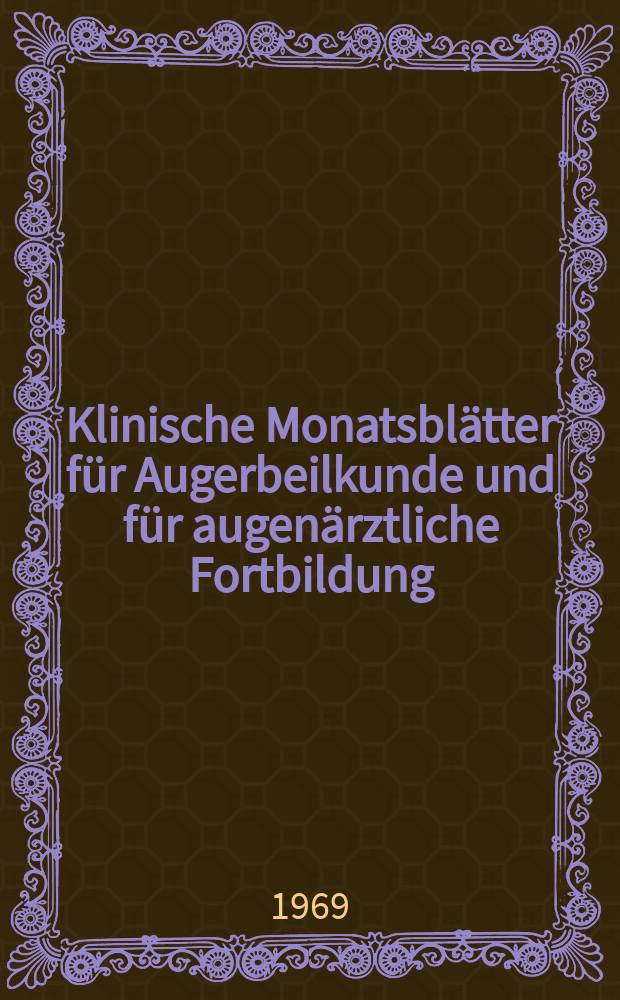 Klinische Monatsblätter für Augerbeilkunde und für augenärztliche Fortbildung : Begr. von W. von Zehender. Bd.154, H.5