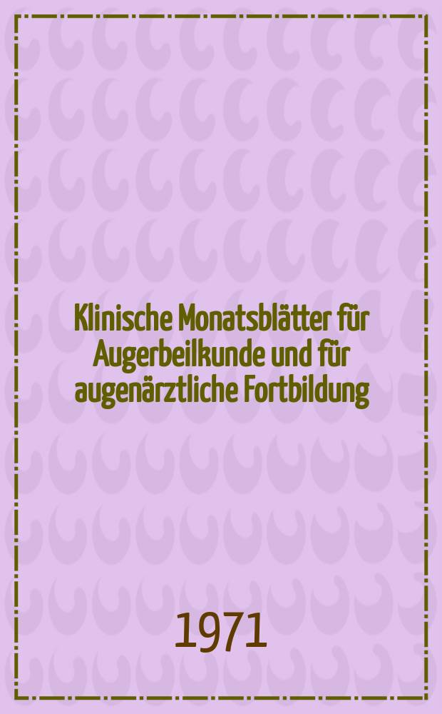 Klinische Monatsbl&auml;tter f&uuml;r Augerbeilkunde und f&uuml;r augen&auml;rztliche Fortbildung : Begr. von W. von Zehender. Bd.158, H.4