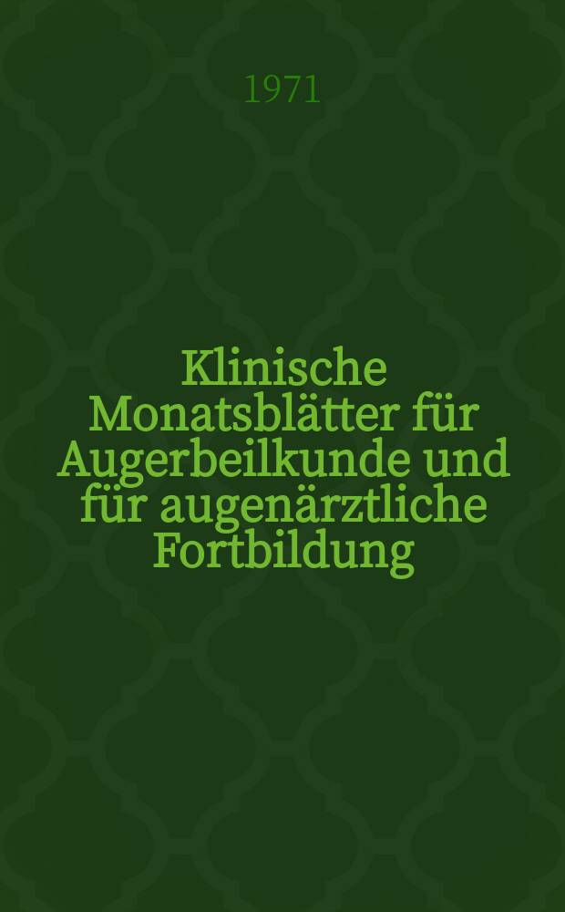Klinische Monatsbl&auml;tter f&uuml;r Augerbeilkunde und f&uuml;r augen&auml;rztliche Fortbildung : Begr. von W. von Zehender. Bd.159, H.3