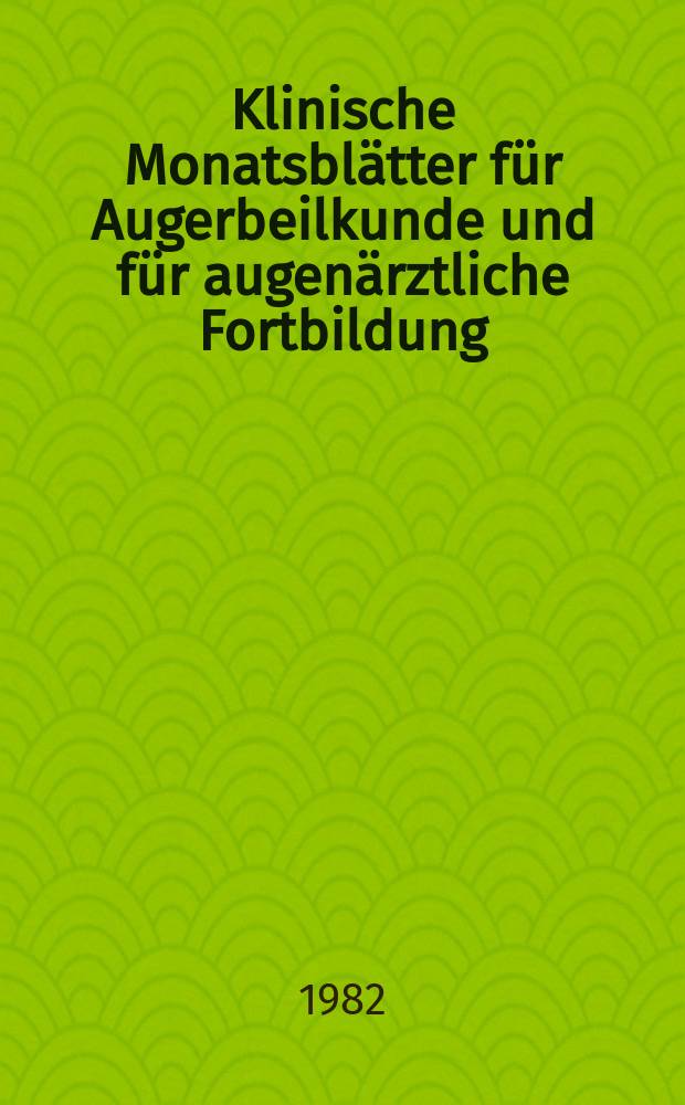 Klinische Monatsblätter für Augerbeilkunde und für augenärztliche Fortbildung : Begr. von W. von Zehender. Bd.181, H.6