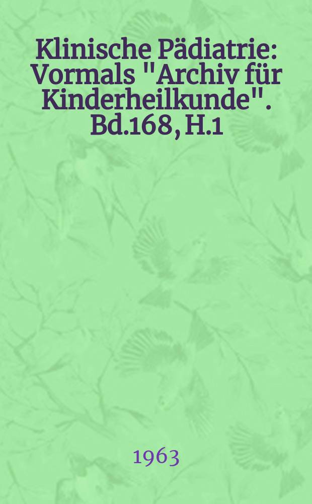 Klinische P&auml;diatrie : Vormals "Archiv f&uuml;r Kinderheilkunde". Bd.168, H.1