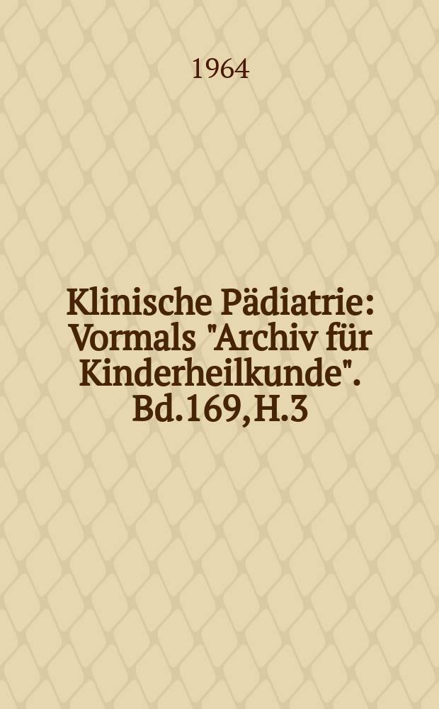 Klinische Pädiatrie : Vormals "Archiv für Kinderheilkunde". Bd.169, H.3