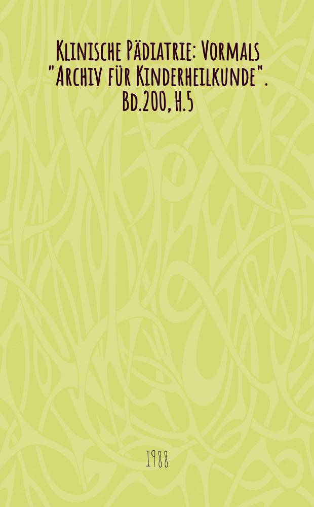 Klinische Pädiatrie : Vormals "Archiv für Kinderheilkunde". Bd.200, H.5