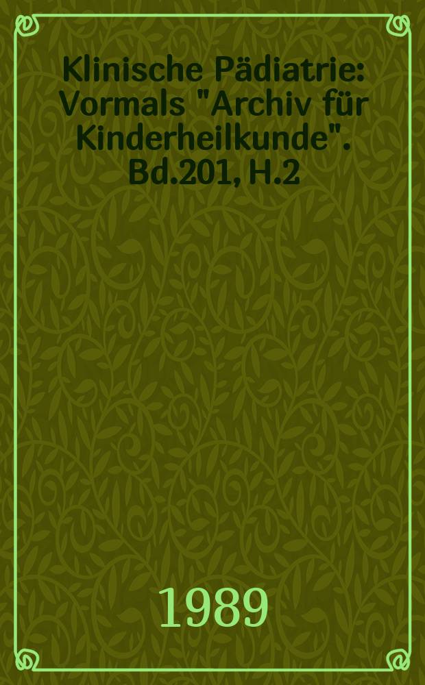 Klinische Pädiatrie : Vormals "Archiv für Kinderheilkunde". Bd.201, H.2