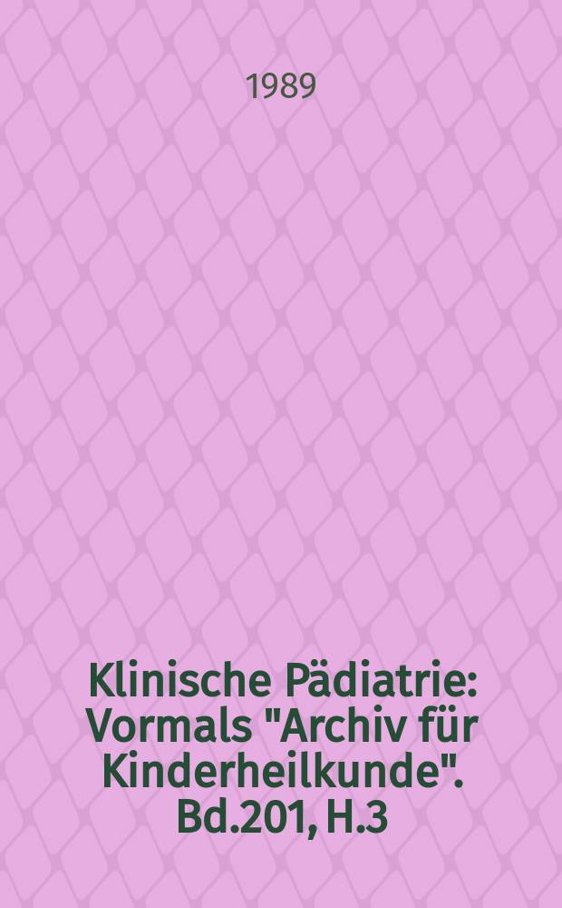 Klinische Pädiatrie : Vormals "Archiv für Kinderheilkunde". Bd.201, H.3