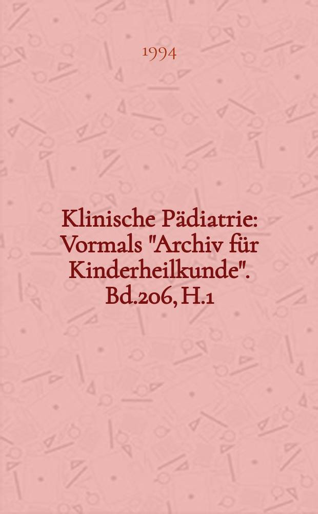 Klinische P&auml;diatrie : Vormals "Archiv f&uuml;r Kinderheilkunde". Bd.206, H.1