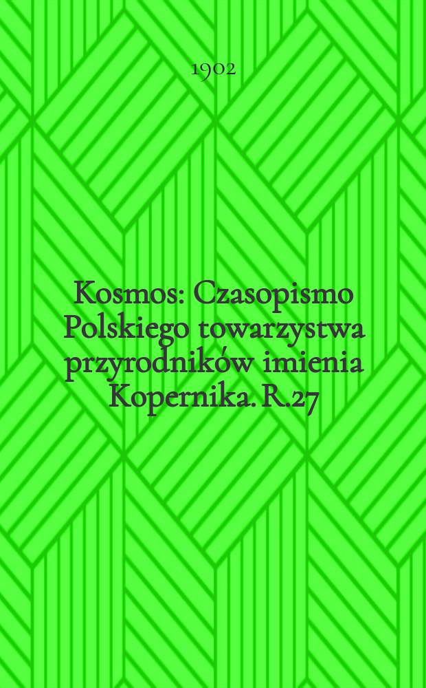 Kosmos : Czasopismo Polskiego towarzystwa przyrodników imienia Kopernika. R.27