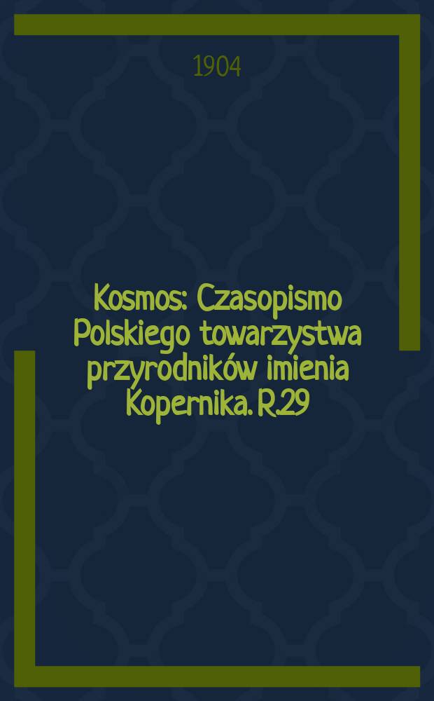 Kosmos : Czasopismo Polskiego towarzystwa przyrodników imienia Kopernika. R.29