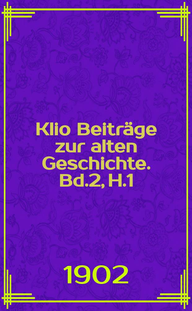 Klio Beiträge zur alten Geschichte. Bd.2, H.1