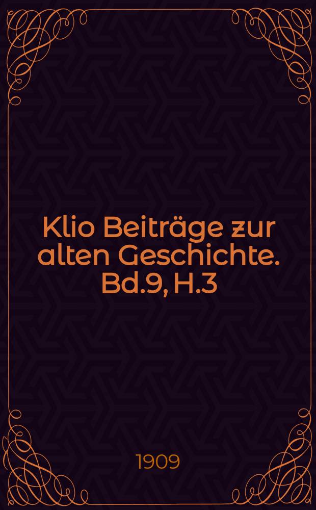 Klio Beiträge zur alten Geschichte. Bd.9, H.3