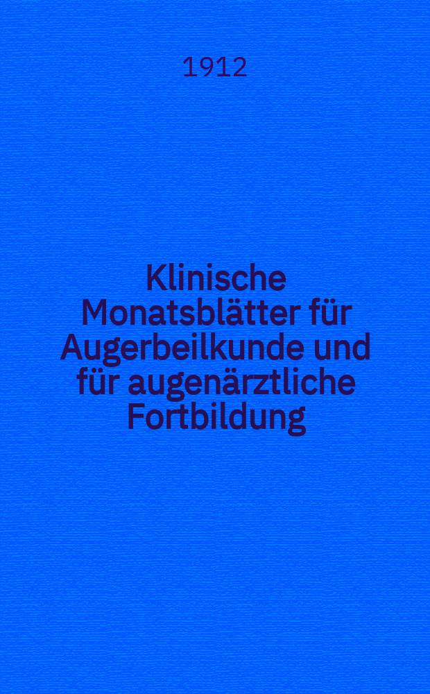 Klinische Monatsblätter für Augerbeilkunde und für augenärztliche Fortbildung : Begr. von W. von Zehender. Jg.50 1912, Bd.13