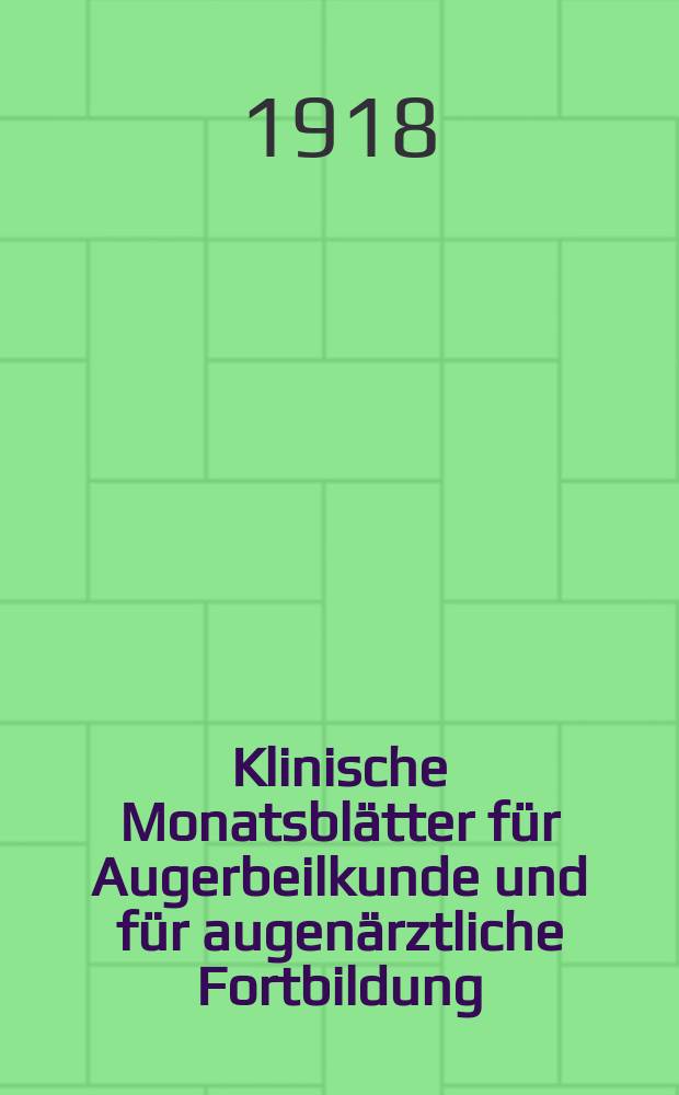 Klinische Monatsblätter für Augerbeilkunde und für augenärztliche Fortbildung : Begr. von W. von Zehender. Bd.60, Jan.–Juni