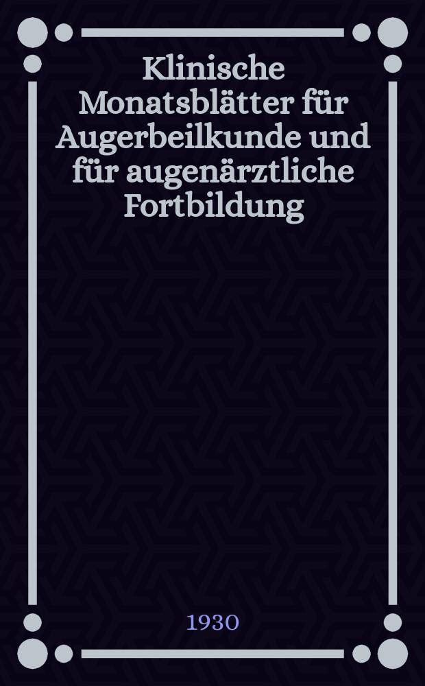 Klinische Monatsblätter für Augerbeilkunde und für augenärztliche Fortbildung : Begr. von W. von Zehender. Bd.85, Juli–Dez.