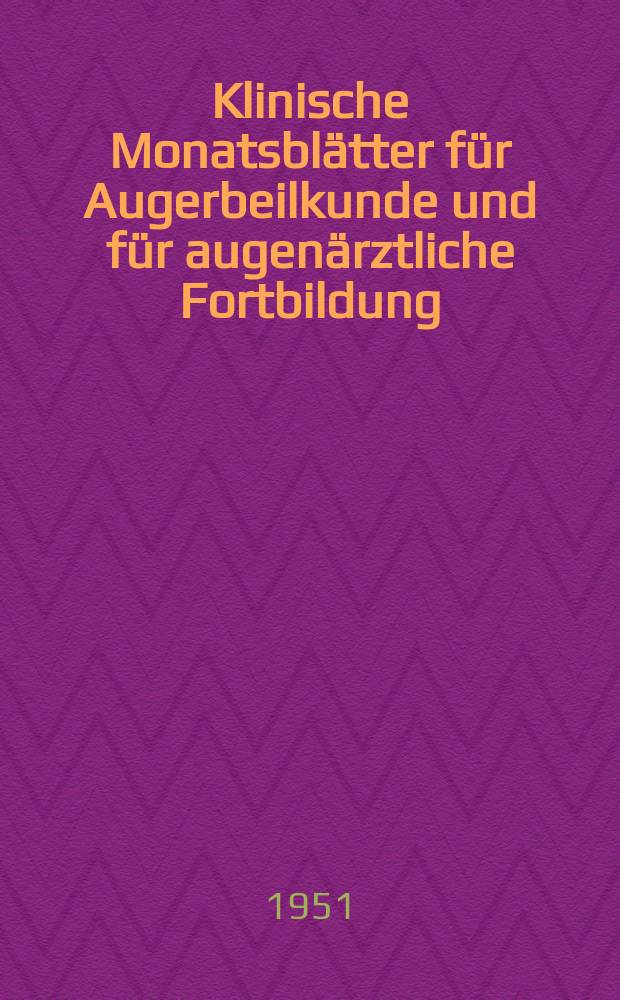 Klinische Monatsbl&auml;tter f&uuml;r Augerbeilkunde und f&uuml;r augen&auml;rztliche Fortbildung : Begr. von W. von Zehender. Bd.118, H.1