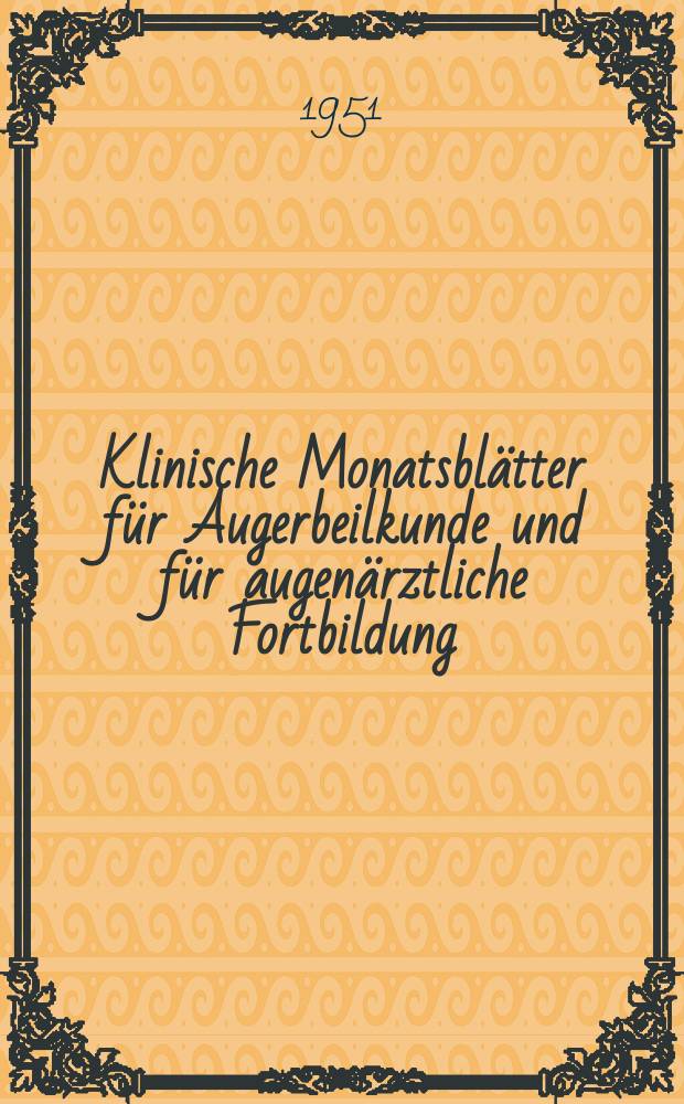 Klinische Monatsblätter für Augerbeilkunde und für augenärztliche Fortbildung : Begr. von W. von Zehender. Bd.119, H.1
