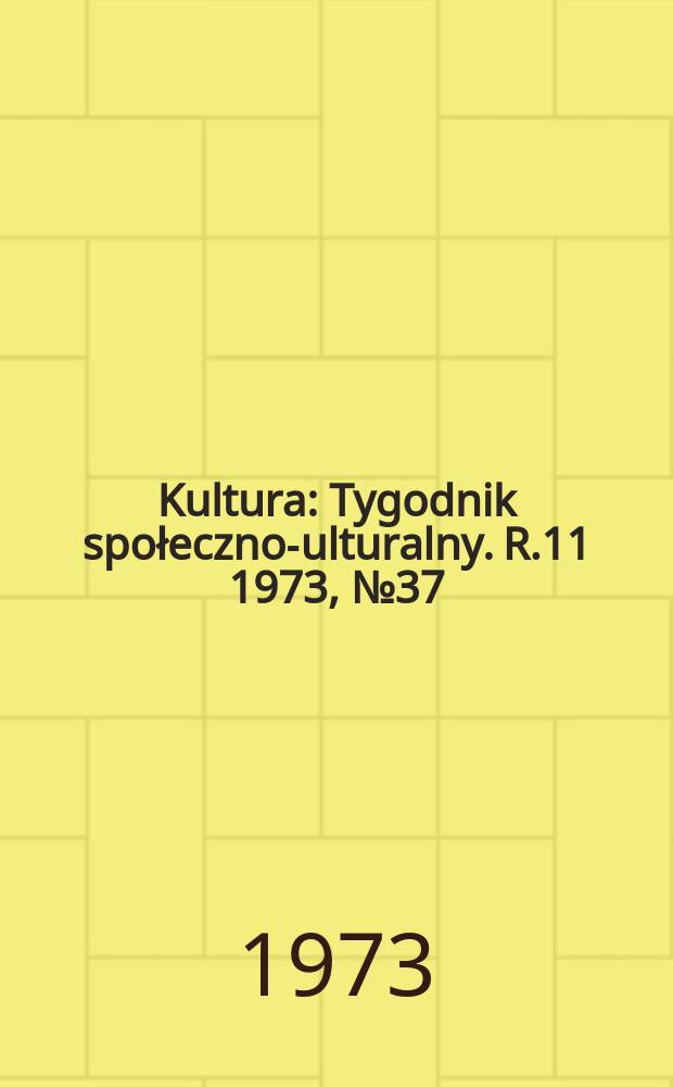 Kultura : Tygodnik społeczno -kulturalny. R.11 1973, №37(536)