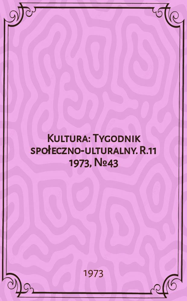 Kultura : Tygodnik społeczno -kulturalny. R.11 1973, №43(542)