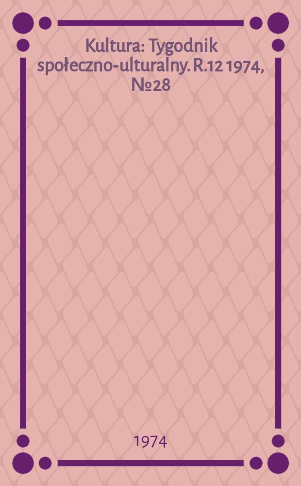 Kultura : Tygodnik społeczno -kulturalny. R.12 1974, №28(578)