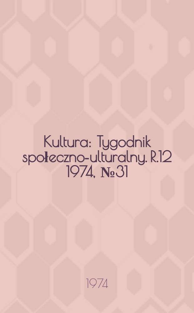 Kultura : Tygodnik społeczno -kulturalny. R.12 1974, №31(581)