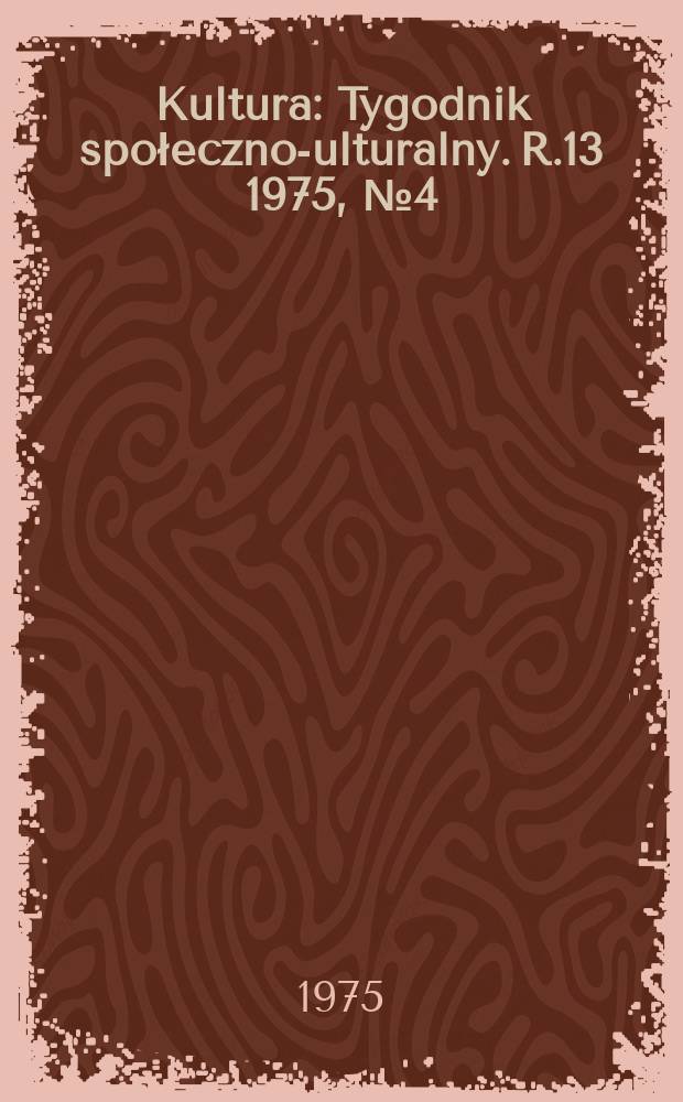Kultura : Tygodnik społeczno -kulturalny. R.13 1975, №4(606)