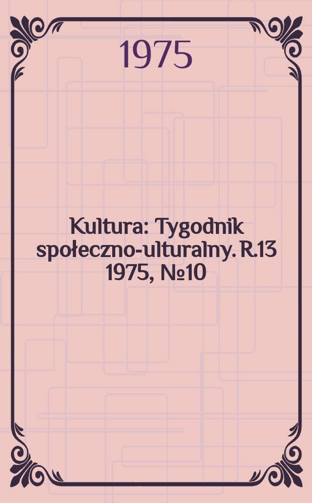 Kultura : Tygodnik społeczno -kulturalny. R.13 1975, №10(612)