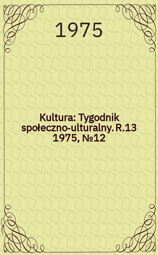 Kultura : Tygodnik społeczno -kulturalny. R.13 1975, №12(614)