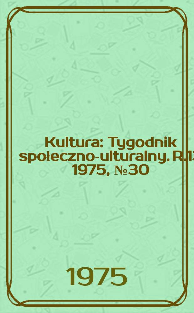 Kultura : Tygodnik społeczno -kulturalny. R.13 1975, №30(632)