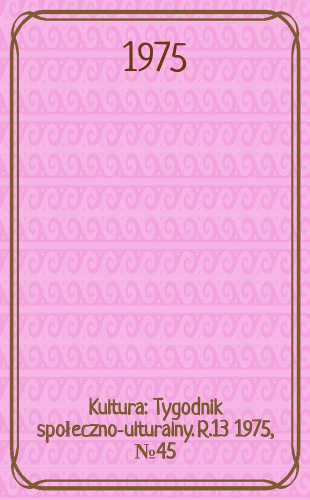 Kultura : Tygodnik społeczno -kulturalny. R.13 1975, №45(647)