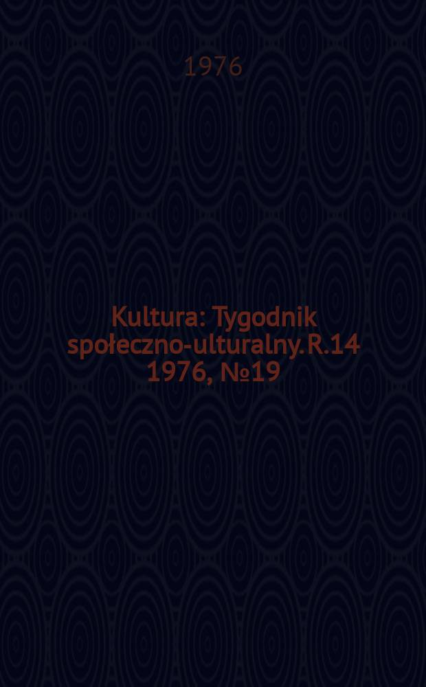 Kultura : Tygodnik społeczno -kulturalny. R.14 1976, №19(673)