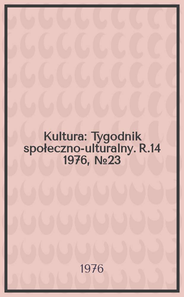 Kultura : Tygodnik społeczno -kulturalny. R.14 1976, №23(677)