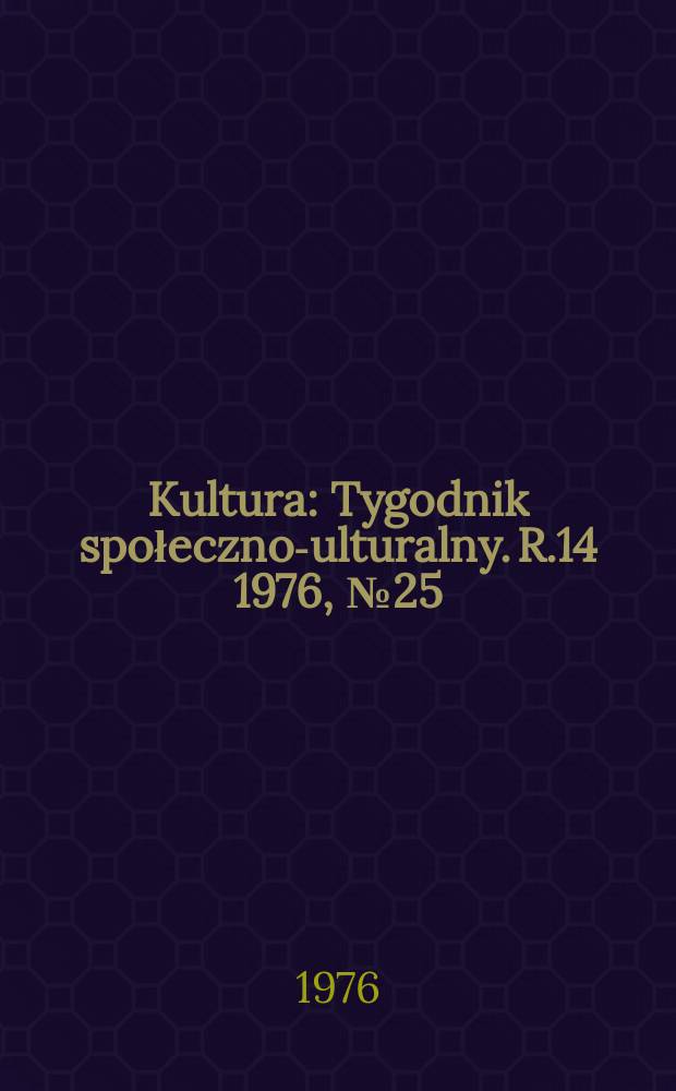 Kultura : Tygodnik społeczno -kulturalny. R.14 1976, №25(679)