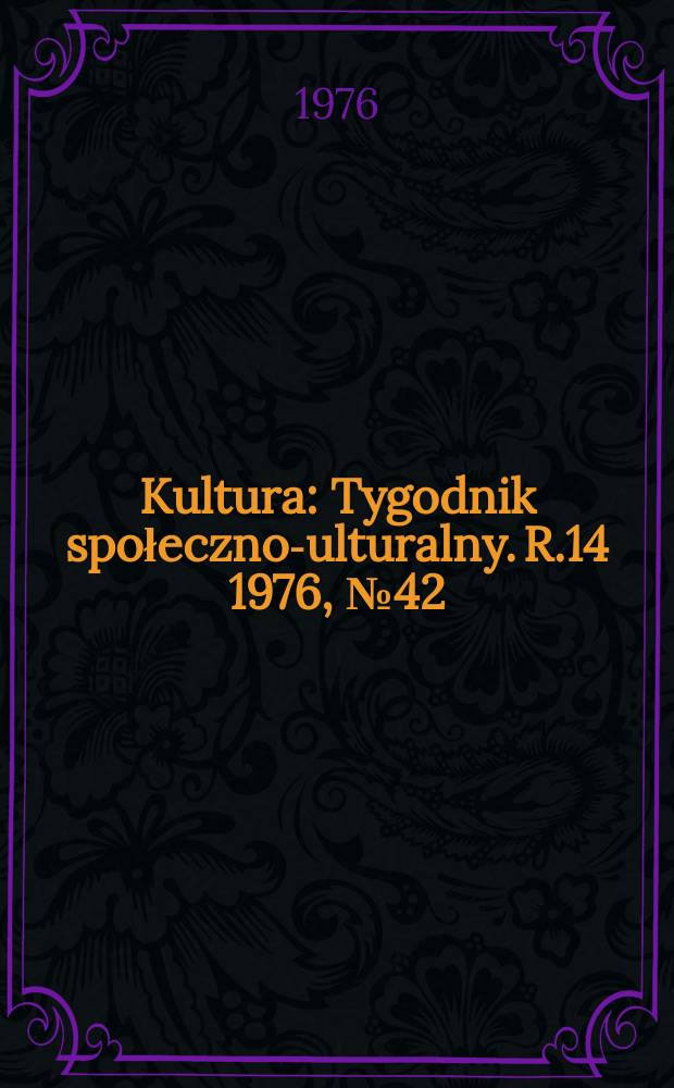 Kultura : Tygodnik społeczno -kulturalny. R.14 1976, №42(696)