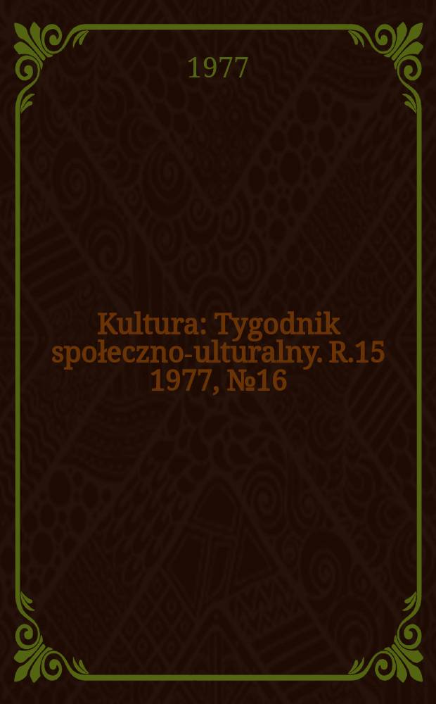Kultura : Tygodnik społeczno -kulturalny. R.15 1977, №16(722)