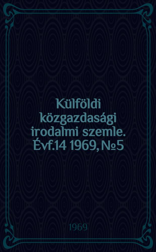 Külföldi közgazdasági irodalmi szemle. Évf.14 1969, №5