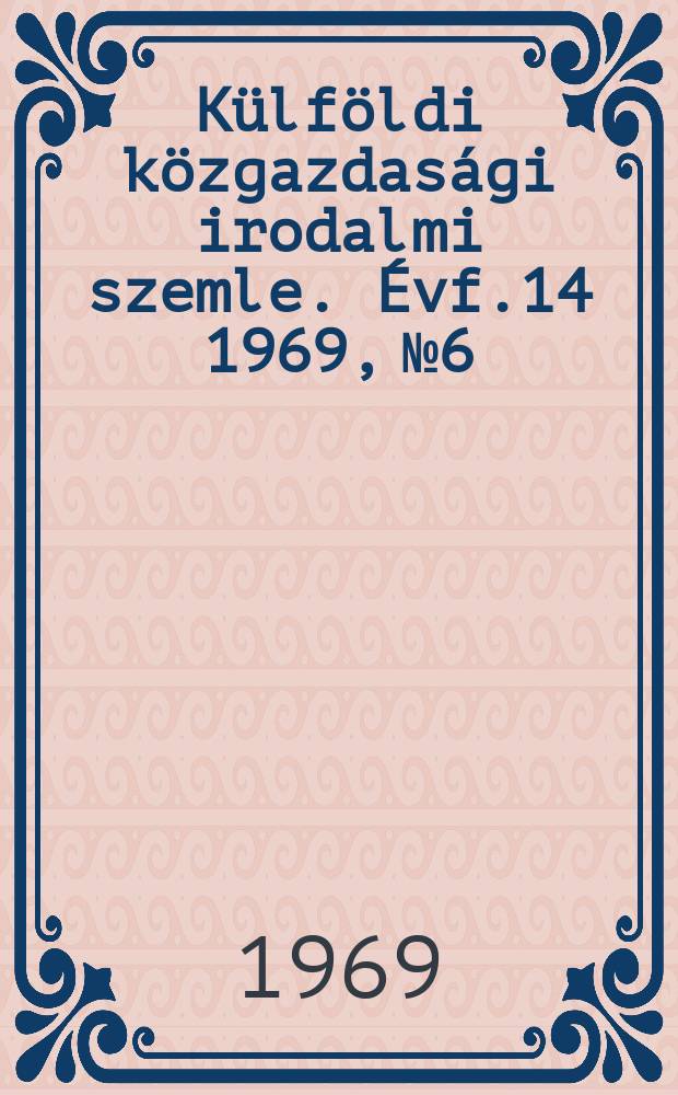 Külföldi közgazdasági irodalmi szemle. Évf.14 1969, №6
