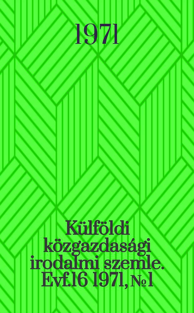 Külföldi közgazdasági irodalmi szemle. Evf.16 1971, №1