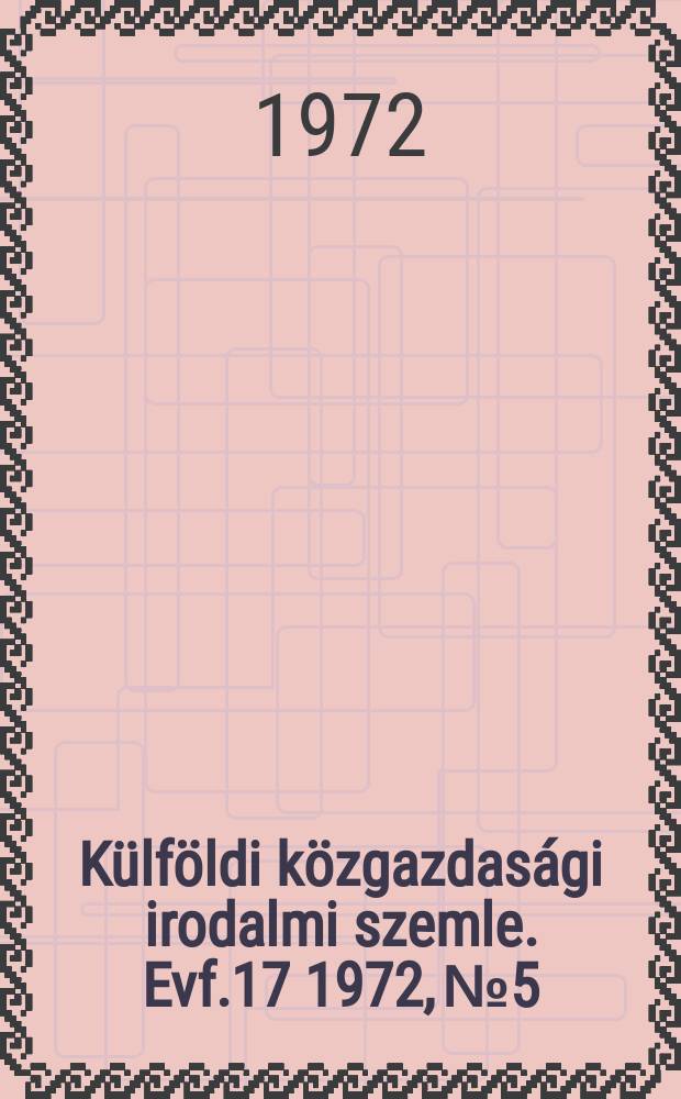 Külföldi közgazdasági irodalmi szemle. Evf.17 1972, №5