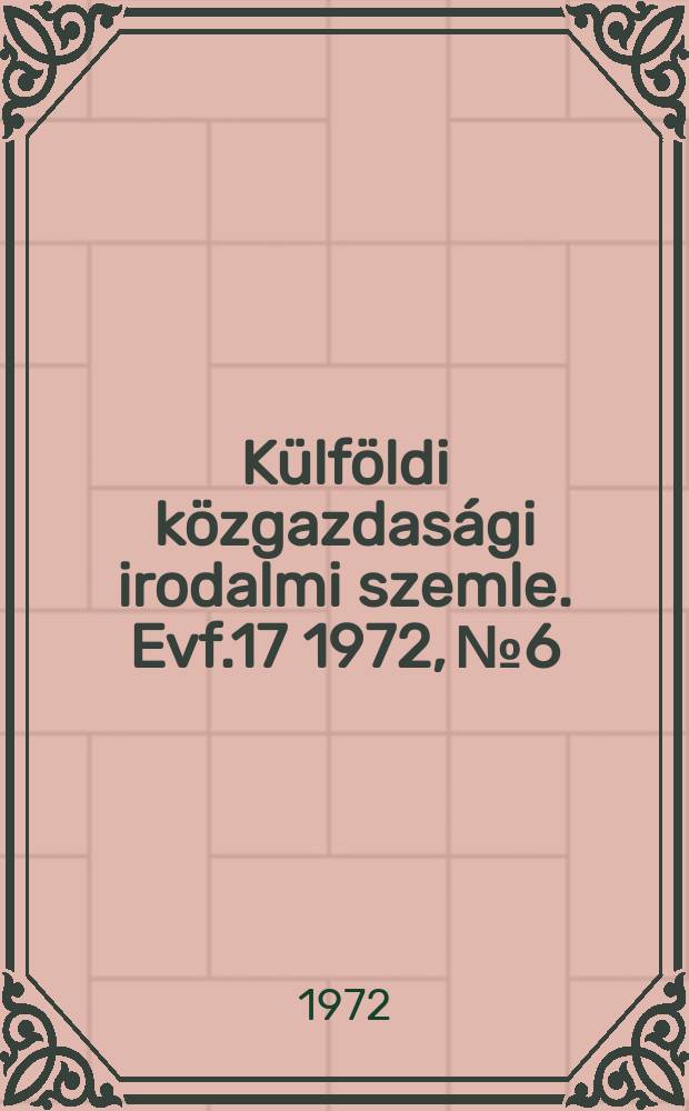 Külföldi közgazdasági irodalmi szemle. Evf.17 1972, №6