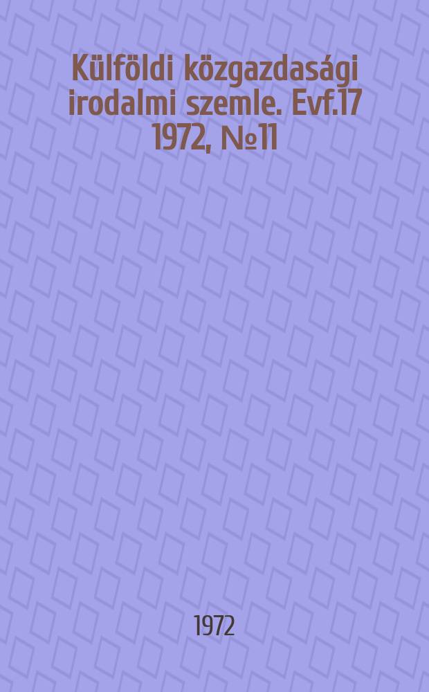 Külföldi közgazdasági irodalmi szemle. Evf.17 1972, №11