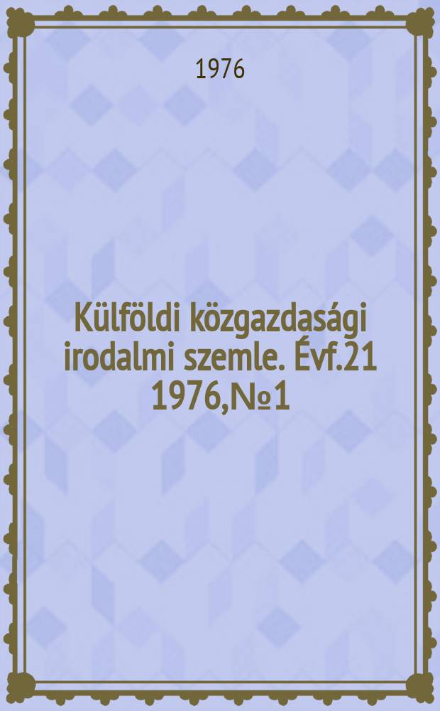 Külföldi közgazdasági irodalmi szemle. Évf.21 1976, №1