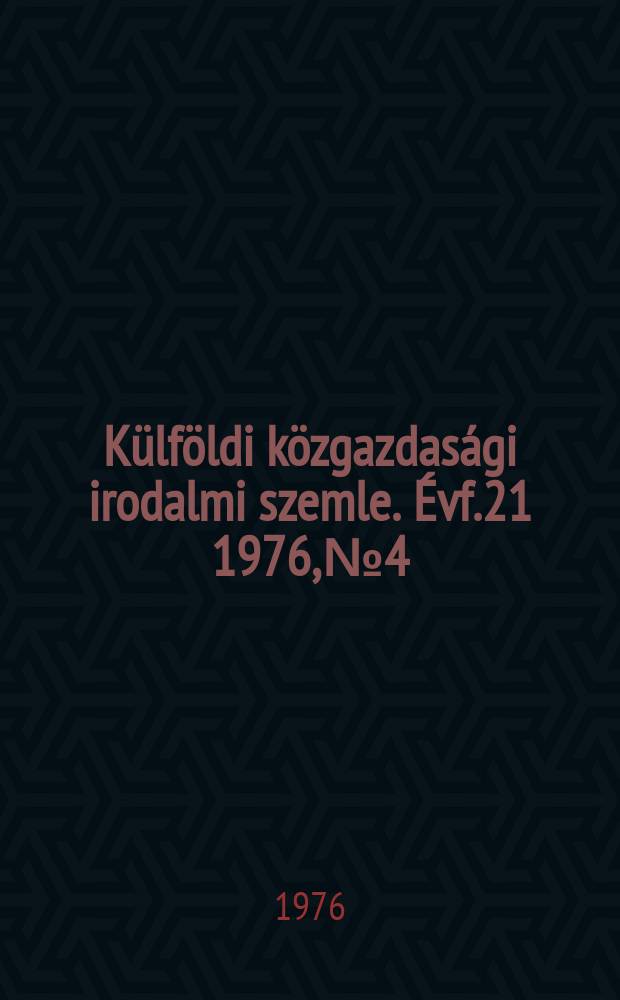 Külföldi közgazdasági irodalmi szemle. Évf.21 1976, №4