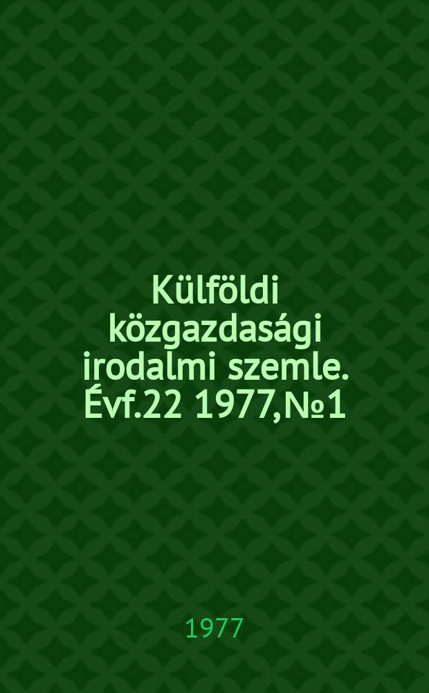 Külföldi közgazdasági irodalmi szemle. Évf.22 1977, №1