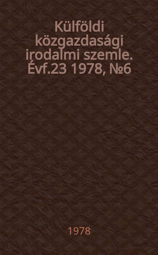 Külföldi közgazdasági irodalmi szemle. Évf.23 1978, №6