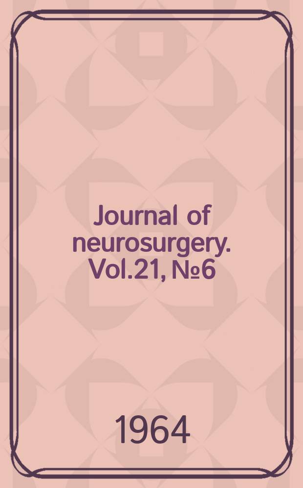 Journal of neurosurgery. Vol.21, №6