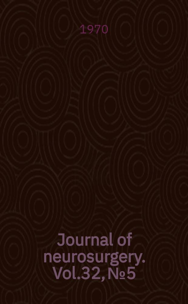 Journal of neurosurgery. Vol.32, №5