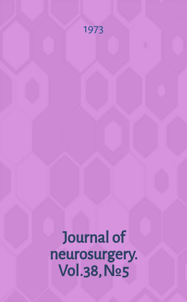 Journal of neurosurgery. Vol.38, №5